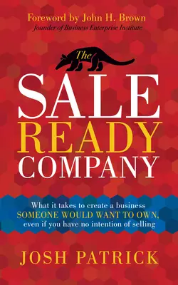 The Sale Ready Company: Lo Que Se Necesita Para Crear Un Negocio Que Alguien Querría Poseer, Incluso Si Usted No Tiene Intención De Venderlo - The Sale Ready Company: What It Takes to Create a Business Someone Would Want to Own, Even If You Have No Intention of Selling