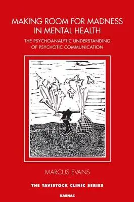 Making Room for Madness in Mental Health: La comprensión psicoanalítica de la comunicación psicótica - Making Room for Madness in Mental Health: The Psychoanalytic Understanding of Psychotic Communication