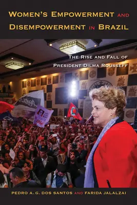 Empoderamiento y desempoderamiento de la mujer en Brasil: Ascenso y caída de la presidenta Dilma Rousseff - Women's Empowerment and Disempowerment in Brazil: The Rise and Fall of President Dilma Rousseff