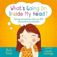 ¿Qué me pasa por la cabeza? - Inicie conversaciones con sus hijos sobre salud mental positiva. - What's Going On Inside My Head? - Starting conversations with your child about positive mental health