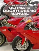 The Red Baron's Ultimate Ducati Desmo Manual: Árboles de levas accionados por correa L-Twins 1979 a 2017 - The Red Baron's Ultimate Ducati Desmo Manual: Belt-Driven Camshafts L-Twins 1979 to 2017