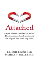 Apego - ¿Es usted ansioso, evitativo o seguro? Cómo la ciencia del apego adulto puede ayudarte a encontrar -y conservar- el amor - Attached - Are you Anxious, Avoidant or Secure? How the science of adult attachment can help you find - and keep - love