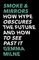 Humo y espejos: Cómo el bombo publicitario oscurece el futuro y cómo ver más allá de él - Smoke & Mirrors: How Hype Obscures the Future and How to See Past It