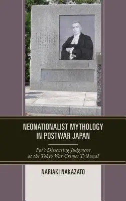 Mitología neonacionalista en el Japón de posguerra: El juicio discrepante de Pal en el Tribunal de Crímenes de Guerra de Tokio - Neonationalist Mythology in Postwar Japan: Pal's Dissenting Judgment at the Tokyo War Crimes Tribunal