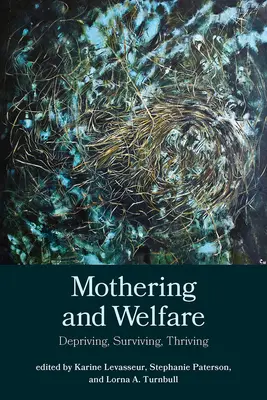 Maternidad y bienestar: Privar, sobrevivir, prosperar - Mothering and Welfare: Depriving, Surviving, Thriving