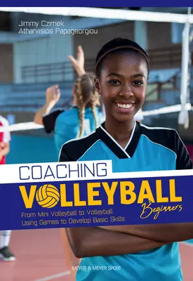 Cómo entrenar a principiantes de voleibol: Ejercicios y juegos para desarrollar las habilidades básicas - Coaching Volleyball Beginners: Drills & Games to Develop Basic Skills