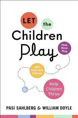 Dejemos jugar a los niños: cómo más juego salvará nuestras escuelas y ayudará a los niños a prosperar - Let the Children Play: How More Play Will Save Our Schools and Help Children Thrive