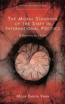 La posición moral del Estado en la política internacional: Un relato kantiano - The Moral Standing of the State in International Politics: A Kantian Account