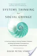 Pensamiento sistémico para el cambio social: Guía práctica para resolver problemas complejos, evitar consecuencias imprevistas y lograr resultados duraderos - Systems Thinking for Social Change: A Practical Guide to Solving Complex Problems, Avoiding Unintended Consequences, and Achieving Lasting Results