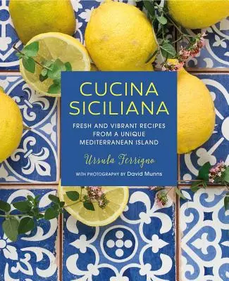 Cucina Siciliana: Recetas frescas y vibrantes de una isla mediterránea única - Cucina Siciliana: Fresh and Vibrant Recipes from a Unique Mediterranean Island