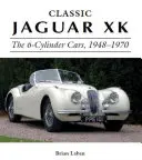 Jaguar XK clásico: los coches de 6 cilindros, 1948-1970 - Classic Jaguar XK: The 6-Cylinder Cars, 1948-1970