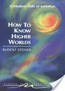 Cómo conocer los mundos superiores: Una vía moderna de iniciación (Cw 10) - How to Know Higher Worlds: A Modern Path of Initiation (Cw 10)