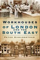 Workhouses of London & South East (en inglés) - Workhouses of London & South East