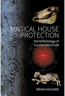 Protección mágica de la casa: La arqueología de la contrabrujería - Magical House Protection: The Archaeology of Counter-Witchcraft