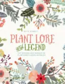 Leyendas de plantas - La sabiduría y las maravillas de las plantas y las flores al descubierto - Plant Lore and Legend - The wisdom and wonder of plants and flowers revealed