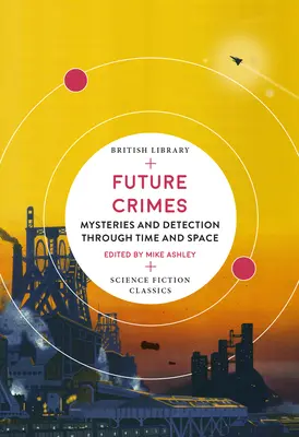 Crímenes del futuro: Misterios y detección a través del tiempo y el espacio - Future Crimes: Mysteries and Detection Through Time and Space