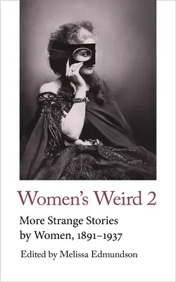 Women's Weird 2: Más relatos extraños escritos por mujeres, 1891-1937 - Women's Weird 2: More Strange Stories by Women, 1891-1937