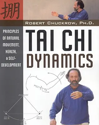 Dinámica del Tai Chi: Principios de Movimiento Natural, Salud y Autodesarrollo - Tai Chi Dynamics: Principles of Natural Movement, Health & Self-Development