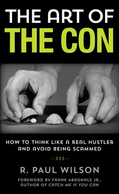 El arte de la estafa: cómo pensar como un auténtico timador y evitar ser timado, 1ª edición - The Art of the Con: How to Think Like a Real Hustler and Avoid Being Scammed, 1st Edition