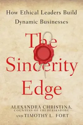 La ventaja de la sinceridad: Cómo los líderes éticos construyen empresas dinámicas - The Sincerity Edge: How Ethical Leaders Build Dynamic Businesses