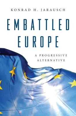 La Europa asediada: Una alternativa progresista - Embattled Europe: A Progressive Alternative