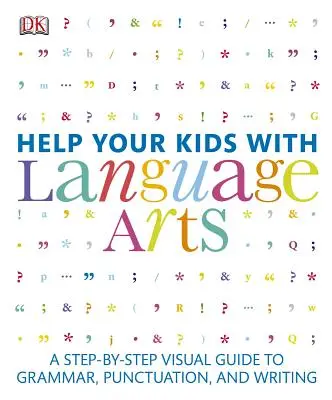 Ayuda a tus hijos con el lenguaje: Guía visual paso a paso de la gramática, la puntuación y la escritura - Help Your Kids with Language Arts: A Step-By-Step Visual Guide to Grammar, Punctuation, and Writing