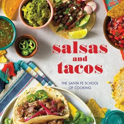 Salsas y Tacos, Nueva Edición: La escuela de cocina de Santa Fe - Salsas and Tacos, New Edition: The Santa Fe School of Cooking