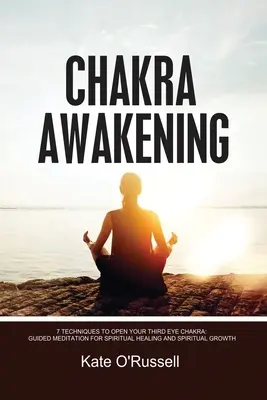 El Despertar del Chakra: 7 Técnicas para Abrir el Chakra del Tercer Ojo: Meditación Guiada para la Sanación Espiritual y el Crecimiento Espiritual - Chakra Awakening: 7 Techniques to Open Your Third Eye Chakra: Guided Meditation for Spiritual Healing and Spiritual Growth