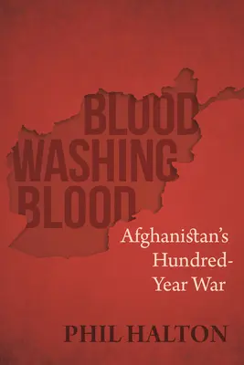 Sangre que lava sangre: La guerra de los cien años en Afganistán - Blood Washing Blood: Afghanistan's Hundred-Year War