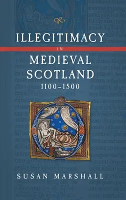 La ilegitimidad en la Escocia medieval, 1100-1500 - Illegitimacy in Medieval Scotland, 1100-1500