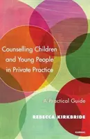 Counselling Children and Young People in Private Practice: Guía práctica - Counselling Children and Young People in Private Practice: A Practical Guide