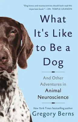 Cómo es ser un perro: Y otras aventuras en la neurociencia animal - What It's Like to Be a Dog: And Other Adventures in Animal Neuroscience