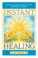 Curación Instantánea: Obtén Fuerza Interior, Empodérate y Crea Tu Destino - Instant Healing: Gain Inner Strength, Empower Yourself, and Create Your Destiny