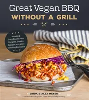 Gran barbacoa vegana sin parrilla: Asombrosas costillas, hamburguesas, filetes, brochetas y más platos ahumados a base de plantas - Great Vegan BBQ Without a Grill: Amazing Plant-Based Ribs, Burgers, Steaks, Kabobs and More Smoky Favorites