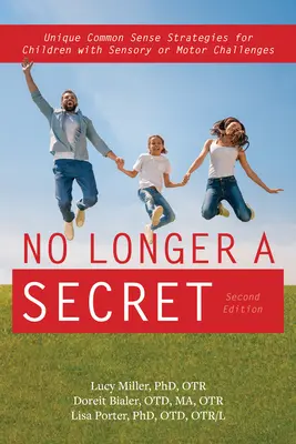 Ya no es un secreto, 2ª edición: Estrategias únicas de sentido común para niños con problemas sensoriales y de regulación - No Longer a Secret, 2nd Edition: Unique Common Sense Strategies for Children with Sensory and Regulation Challenges