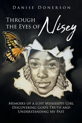 A través de los ojos de Nisey: Memorias de una niña perdida de Mississippi Descubriendo la verdad de Dios y comprendiendo mi pasado - Through the Eyes of Nisey: Memoirs of a Lost Mississippi Girl Discovering God's Truth and Understanding My Past