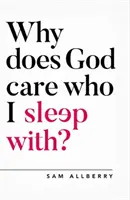 ¿Por qué le importa a Dios con quién me acuesto? - Why Does God Care Who I Sleep With?