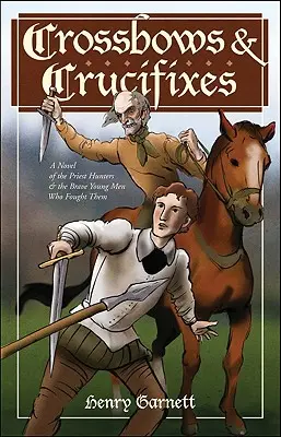 Ballestas y crucifijos: Una novela sobre los cazadores de curas y los valientes jóvenes que lucharon contra ellos - Crossbows and Crucifixes: A Novel of the Priest Hunters and the Brave Young Men Who Fought Them