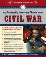 La guía políticamente incorrecta de la Guerra Civil - The Politically Incorrect Guide to the Civil War