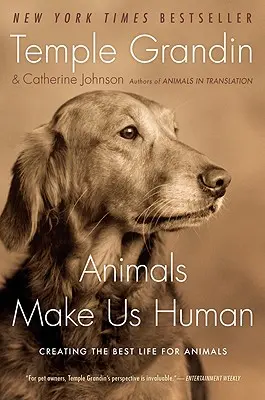 Los animales nos hacen humanos: Crear la mejor vida para los animales - Animals Make Us Human: Creating the Best Life for Animals