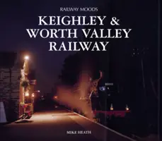 Railway Moods - El ferrocarril de Keighley y Worth Valley - Railway Moods - The Keighley and Worth Valley Railway