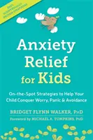 Alivio de la ansiedad para niños: Estrategias sobre el terreno para ayudar a su hijo a superar la preocupación, el pánico y la evitación - Anxiety Relief for Kids: On-The-Spot Strategies to Help Your Child Overcome Worry, Panic, and Avoidance