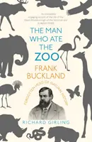 El hombre que se comió el zoo: Frank Buckland: Héroe olvidado de la Historia Natural - The Man Who Ate the Zoo: Frank Buckland: Forgotten Hero of Natural History