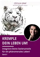 El arte de vivir: ¡Integriere Deine Seelenanteile fr ein phnomenales Leben! Banda II - Kremple Dein Leben um!: Integriere Deine Seelenanteile fr ein phnomenales Leben! Band II