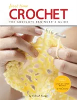 Ganchillo por primera vez: Guía para principiantes: Hay una primera vez para todo - First Time Crochet: The Absolute Beginner's Guide: There's a First Time for Everything