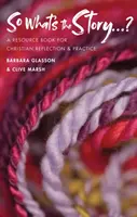 ¿Cuál es la historia? - Un libro de consulta para la reflexión y la práctica cristianas - So What's The Story? - A resource book for Christian reflection and practice