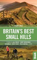 Las mejores pequeñas colinas de Gran Bretaña: A Guide to Short Adventures and Wild Walks with Great Views (Guía de aventuras cortas y paseos salvajes con magníficas vistas) - Britain's Best Small Hills: A Guide to Short Adventures and Wild Walks with Great Views