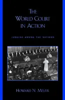 El Tribunal Mundial en acción: Juzgar entre naciones - The World Court in Action: Judging Among the Nations