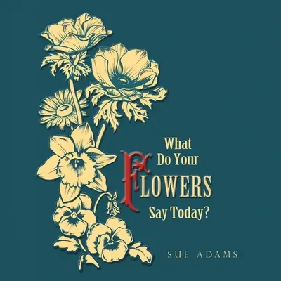 ¿Qué dicen hoy tus flores? - What Do Your Flowers Say Today?