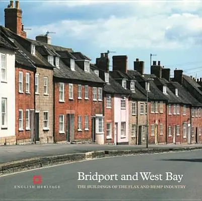 Bridport y West Bay: Los edificios de la industria del lino y el cáñamo - Bridport and West Bay: The Buildings of the Flax and Hemp Industry